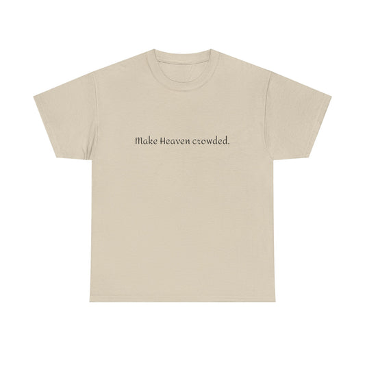 Make Heaven Crowded Tee