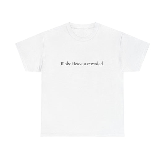 Make Heaven Crowded Tee