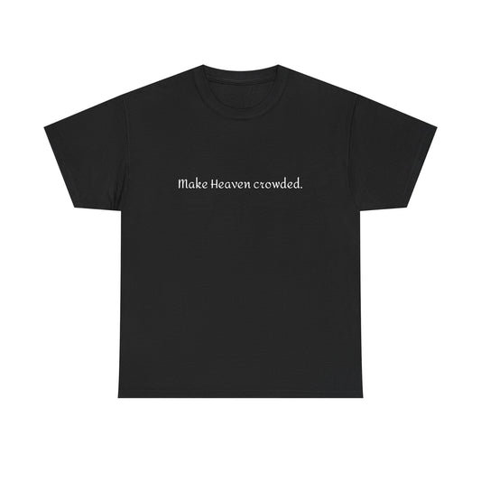 Make Heaven Crowded Tee