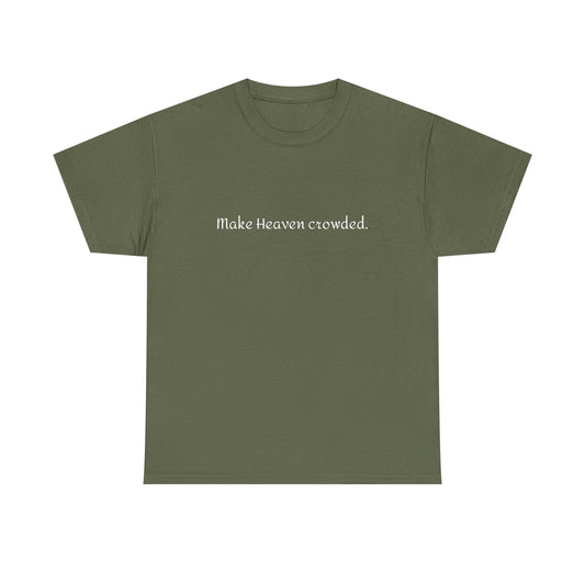 Make Heaven Crowded Tee
